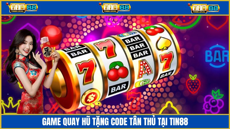 Game quay hũ tặng code tân thủ