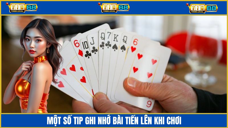 Chia sẻ một số cách nhớ bài Tiến Lên khi chơi