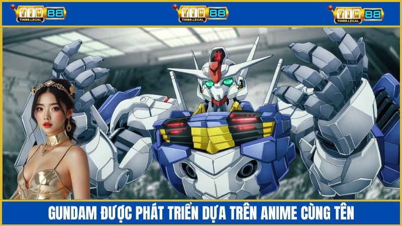 Gundam được phát triển dựa trên siêu phẩm anime ăn khách nhất hiện nay