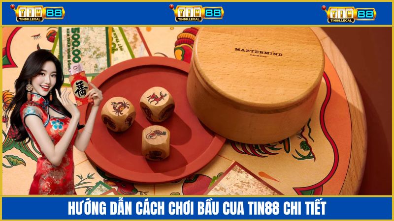 Hướng dẫn cách chơi bầu cua Tin88 chi tiết