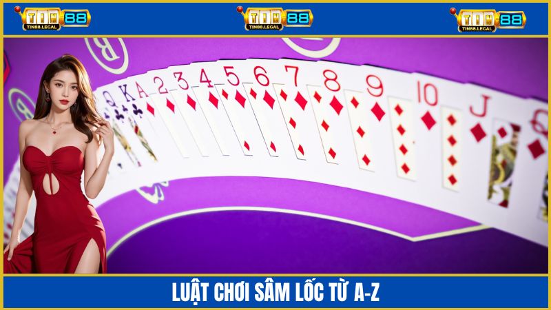 Hướng dẫn luật chơi sâm từ cơ bản đến nâng cao cho người mới