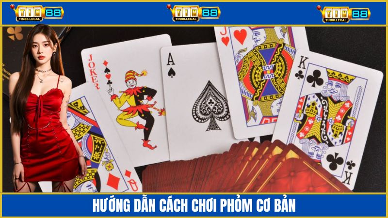 Hướng dẫn cách cơ bản để chơi Phỏm